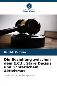 Die Beziehung zwischen dem E.C.I. Stare Decisis und richterlichem Aktivismus