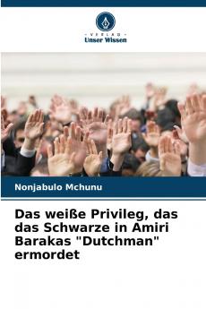 Das weiße Privileg das das Schwarze in Amiri Barakas Dutchman ermordet