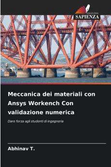 Meccanica dei materiali con Ansys Workench Con validazione numerica