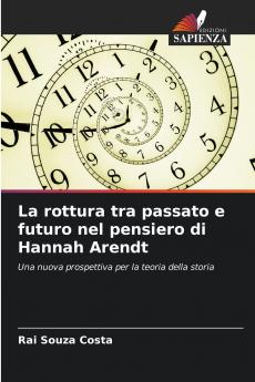 La rottura tra passato e futuro nel pensiero di Hannah Arendt