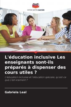 L'éducation inclusive Les enseignants sont-ils préparés à dispenser des cours utiles ?
