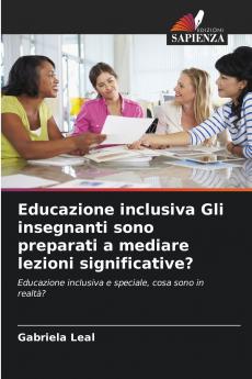 Educazione inclusiva Gli insegnanti sono preparati a mediare lezioni significative?