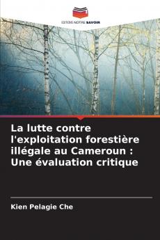 La lutte contre l'exploitation forestière illégale au Cameroun