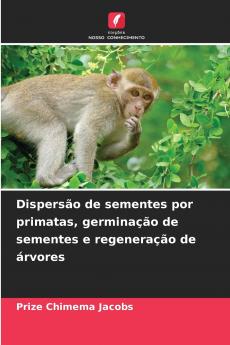 Dispersão de sementes por primatas germinação de sementes e regeneração de árvores