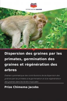 Dispersion des graines par les primates germination des graines et régénération des arbres
