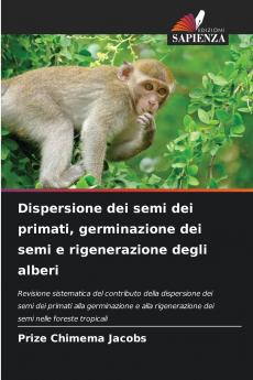 Dispersione dei semi dei primati germinazione dei semi e rigenerazione degli alberi