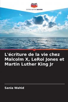 L'écriture de la vie chez Malcolm X LeRoi Jones et Martin Luther King Jr