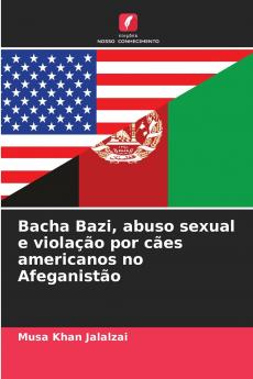 Bacha Bazi abuso sexual e violação por cães americanos no Afeganistão