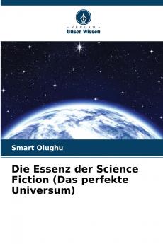 Die Essenz der Science Fiction (Das perfekte Universum)
