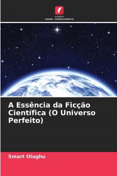 A Essência da Ficção Científica (O Universo Perfeito)