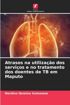 Atrasos na utilização dos serviços e no tratamento dos doentes de TB em Maputo