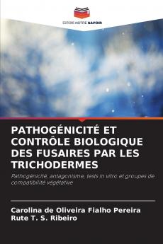 PATHOGÉNICITÉ ET CONTRÔLE BIOLOGIQUE DES FUSAIRES PAR LES TRICHODERMES