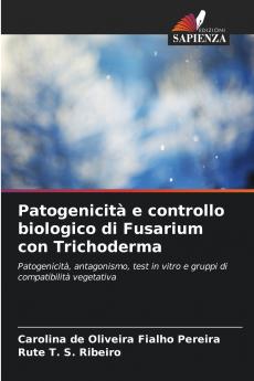 Patogenicità e controllo biologico di Fusarium con Trichoderma