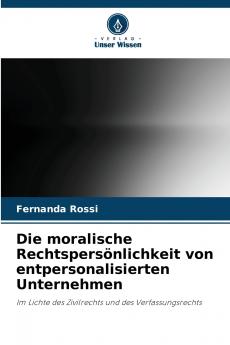 Die moralische Rechtspersönlichkeit von entpersonalisierten Unternehmen