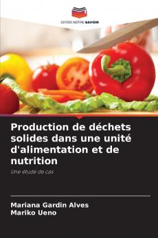 Production de déchets solides dans une unité d'alimentation et de nutrition