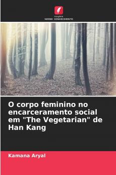 O corpo feminino no encarceramento social em The Vegetarian de Han Kang