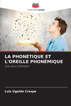 LA PHONÉTIQUE ET L'OREILLE PHONÉMIQUE