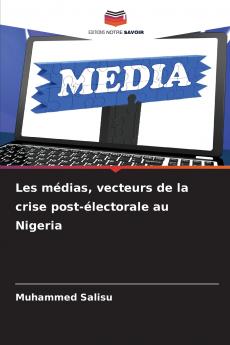 Les médias vecteurs de la crise post-électorale au Nigeria