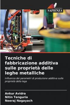 Tecniche di fabbricazione additiva sulle proprietà delle leghe metalliche