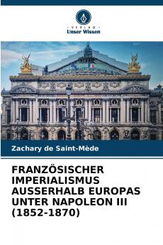 FRANZÖSISCHER IMPERIALISMUS AUSSERHALB EUROPAS UNTER NAPOLEON III (1852-1870)