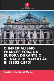 O IMPERIALISMO FRANCÊS FORA DA EUROPA DURANTE O REINADO DE NAPOLEÃO III (1852-1870)