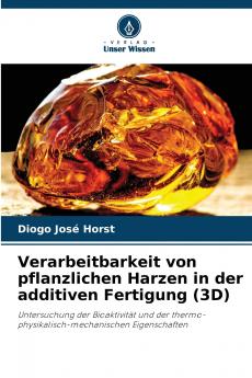 Verarbeitbarkeit von pflanzlichen Harzen in der additiven Fertigung (3D)