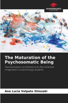 The Maturation of the Psychosomatic Being