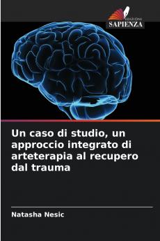 Un caso di studio un approccio integrato di arteterapia al recupero dal trauma