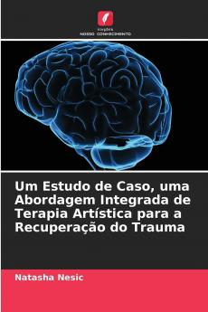 Um Estudo de Caso uma Abordagem Integrada de Terapia Artística para a Recuperação do Trauma