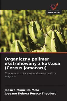 Organiczny polimer ekstrahowany z kaktusa (Cereus jamacaru)