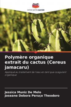 Polymère organique extrait du cactus (Cereus jamacaru)