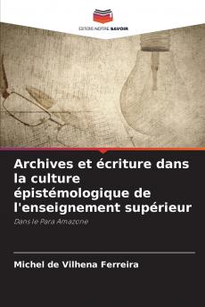 Archives et écriture dans la culture épistémologique de l'enseignement supérieur