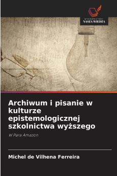 Archiwum i pisanie w kulturze epistemologicznej szkolnictwa wyższego
