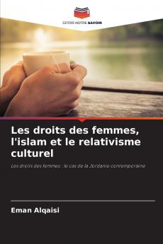 Les droits des femmes l'islam et le relativisme culturel