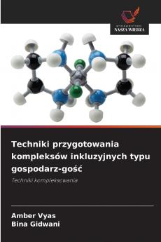 Techniki przygotowania kompleksów inkluzyjnych typu gospodarz-gość