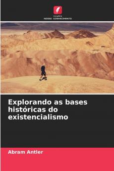Explorando as bases históricas do existencialismo