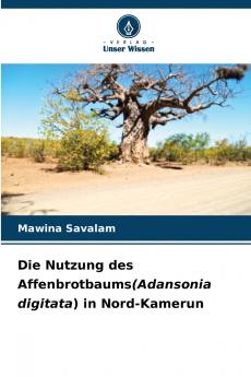 Die Nutzung des Affenbrotbaums(Adansonia digitata) in Nord-Kamerun