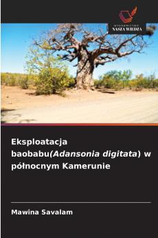 Eksploatacja baobabu(Adansonia digitata) w północnym Kamerunie