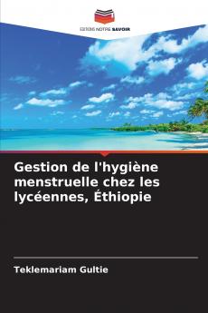 Gestion de l'hygiène menstruelle chez les lycéennes Éthiopie