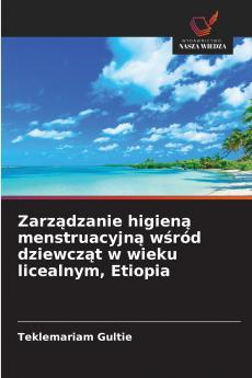 Zarządzanie higieną menstruacyjną wśród dziewcząt w wieku licealnym Etiopia