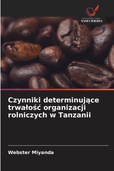 Czynniki determinujące trwałość organizacji rolniczych w Tanzanii