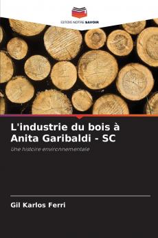 L'industrie du bois à Anita Garibaldi - SC