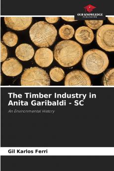 The Timber Industry in Anita Garibaldi - SC
