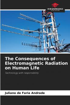 The Consequences of Electromagnetic Radiation on Human Life