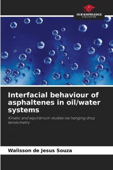 Interfacial behaviour of asphaltenes in oil/water systems