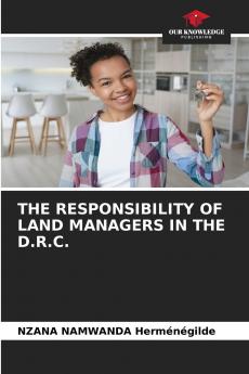 THE RESPONSIBILITY OF LAND MANAGERS IN THE D.R.C.