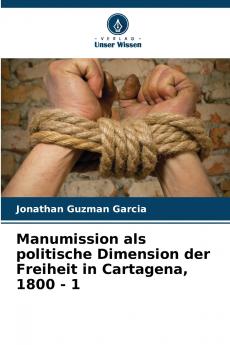 Manumission als politische Dimension der Freiheit in Cartagena 1800 - 1