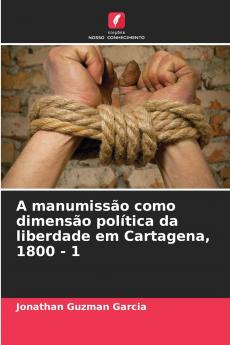 A manumissão como dimensão política da liberdade em Cartagena 1800 - 1