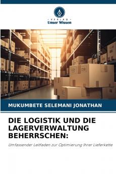 DIE LOGISTIK UND DIE LAGERVERWALTUNG BEHERRSCHEN