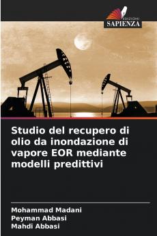 Studio del recupero di olio da inondazione di vapore EOR mediante modelli predittivi